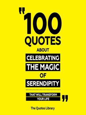 cover image of 100 Quotes About Celebrating the Magic of Serendipity--That Will Transform Your Life